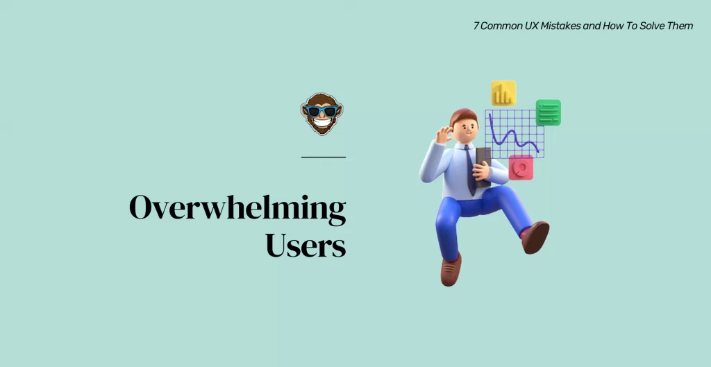 Mistake 7: Overwhelming Users