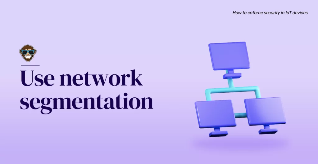 Use network segmentation